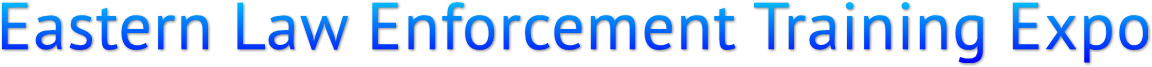 Eastern Law Enforcement Training Expo Eastern Law Enforcement Training Expo