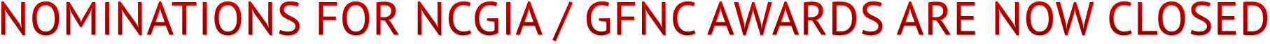 NOMINATIONS FOR NCGIA / GFNC AWARDS ARE NOW CLOSED NOMINATIONS FOR NCGIA / GFNC AWARDS ARE NOW CLOSED